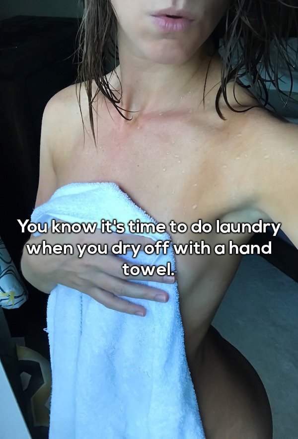 Shower thought about how it is time to do the laundry when you are drying yourself off with a hand towel.