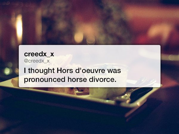 kuidaore meaning - creedx_x I thought Hors d'oeuvre was pronounced horse divorce.