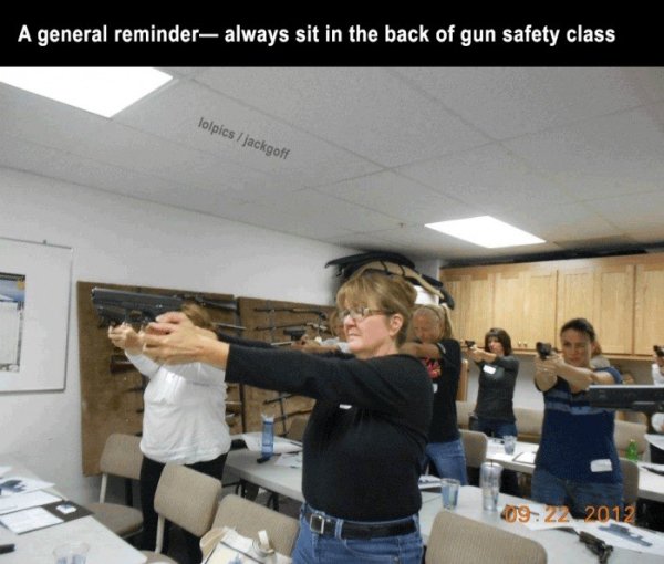 you walk into the teachers lounge without knocking - A general reminder always sit in the back of gun safety class lolpics jackgoff 09.222012