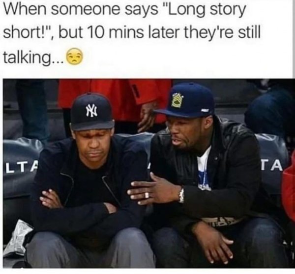 nigga says long story short but still talking - When someone says "Long story short!", but 10 mins later they're still talking... Lta Ta
