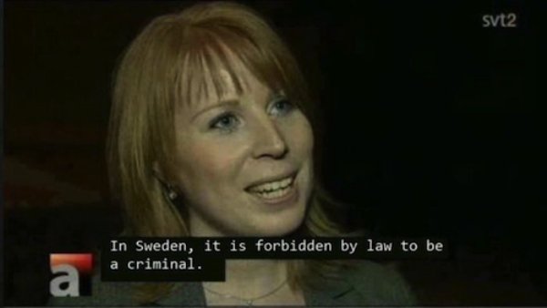 sweden it is forbidden by law - svt2 In Sweden, it is forbidden by law to be a criminal.