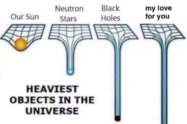 wholesome meme of heaviest objects in the universe - Neutron Stars Our Sun Black Holes my love for you Heaviest Objects In The Universe