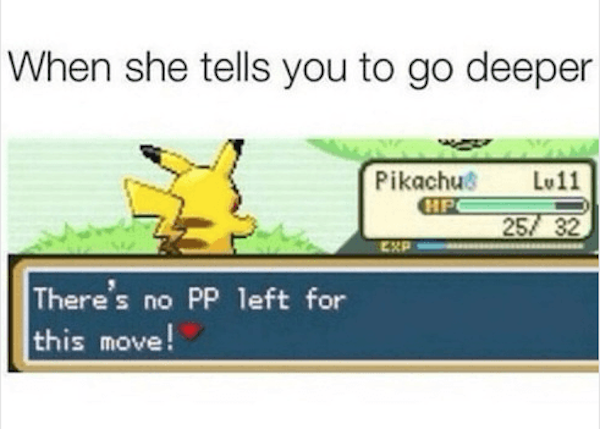 there is no pp left - When she tells you to go deeper Lv11 Pikachu Hp 257 32 Exp There's no Pp left for this move!