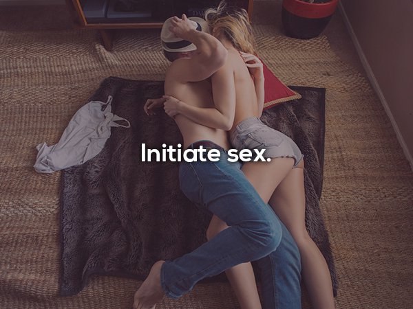 girl - Initiate sex.