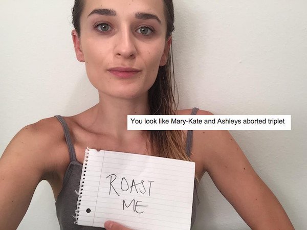 amazing roasts - You look MaryKate and Ashleys aborted triplet Me