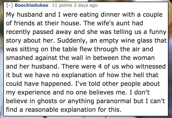 document - Boochiedukes 11 points 3 days ago My husband and I were eating dinner with a couple of friends at their house. The wife's aunt had recently passed away and she was telling us a funny story about her. Suddenly, an empty wine glass that was sitti