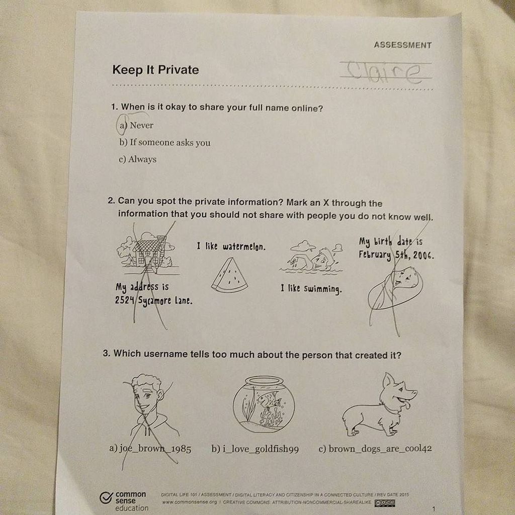 document - Assessment Keep It Private 1. When is it okay to your full name online? a Never b If someone asks you c Always 2. Can you spot the private information? Mark an X through the information that you should not with people you do not know well. I wa