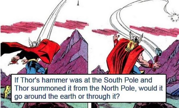 fictional character - If Thor's hammer was at the South Pole and Thor summoned it from the North Pole, would it go around the earth or through it?
