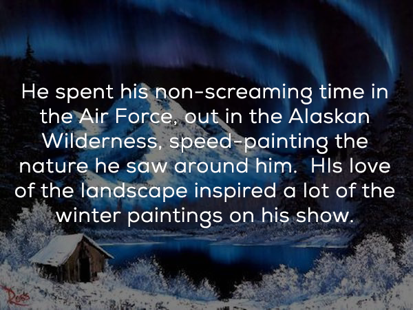 northern lights painting - He spent his nonscreaming time in the Air Force, out in the Alaskan Wilderness, speedpainting the nature he saw around him. His love of the landscape inspired a lot of the winter paintings on his show.