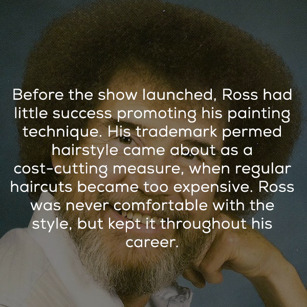 photo caption - Before the show launched, Ross had little success promoting his painting technique. His trademark permed hairstyle came about as a costcutting measure, when regular haircuts became too expensive. Ross was never comfortable with the style, 