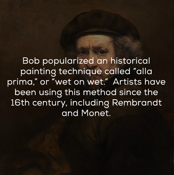 photo caption - Bob popularized an historical painting technique called "alla prima," or "wet on wet." Artists have been using this method since the 16th century, including Rembrandt and Monet.