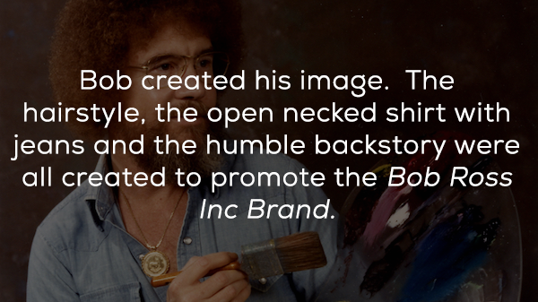 photo caption - Bob created his image. The hairstyle, the open necked shirt with jeans and the humble backstory were all created to promote the Bob Ross Inc Brand.