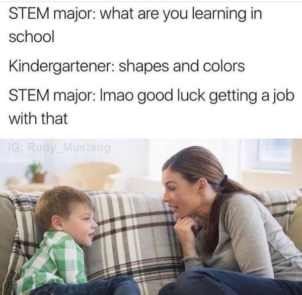 mother child talking - Stem major what are you learning in school Kindergartener shapes and colors Stem major Imao good luck getting a job with that Ig Rudy_Mustang,