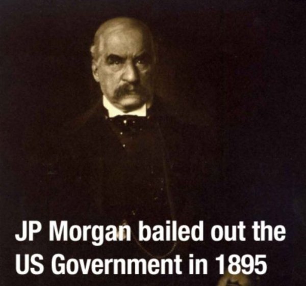 gentleman - Jp Morgan bailed out the Us Government in 1895