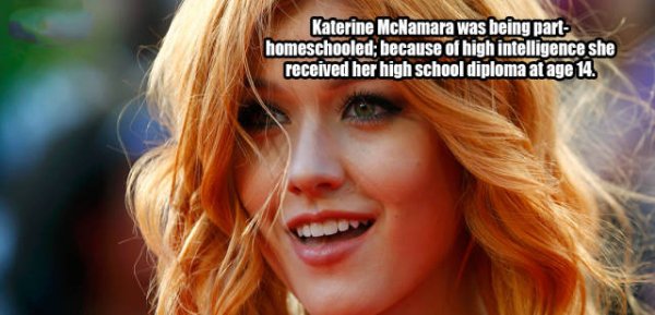 Katherine McNamara - Katerine McNamara was being part homeschooled; because of high intelligence she received her high school diploma at age 14.