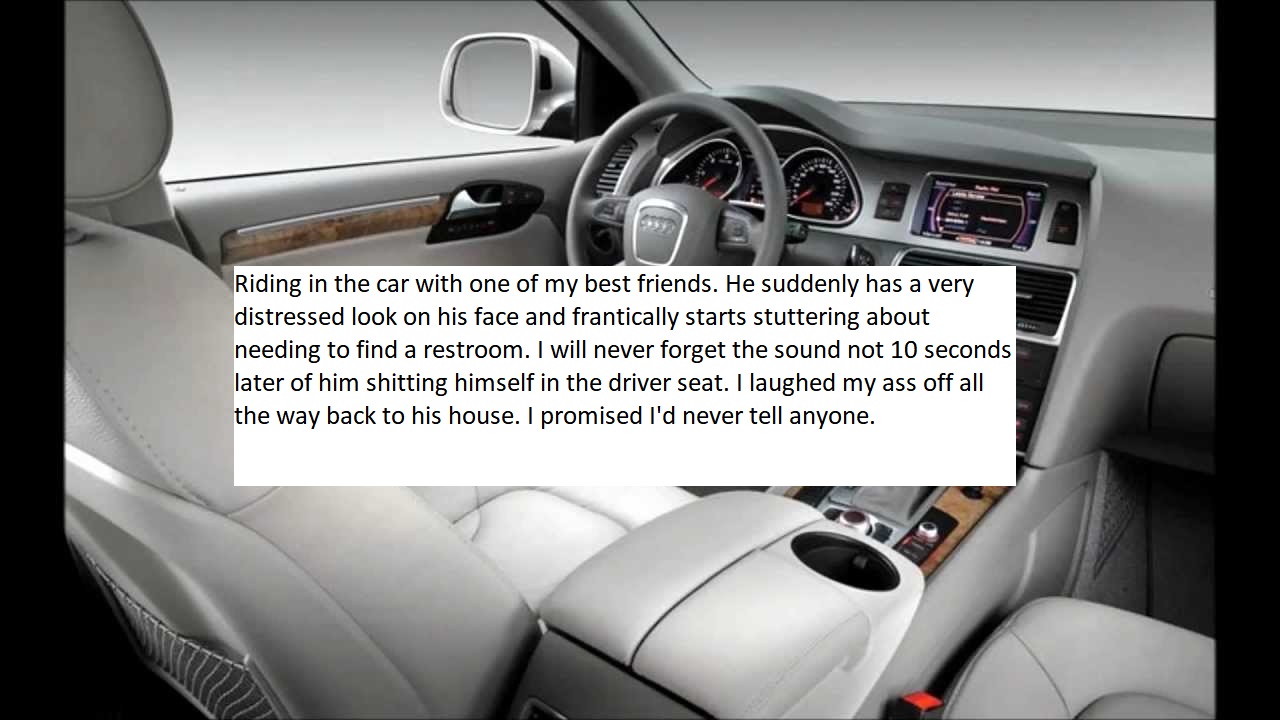 2006 audi q7 interior - Riding in the car with one of my best friends. He suddenly has a very distressed look on his face and frantically starts stuttering about needing to find a restroom. I will never forget the sound not 10 seconds later of him shittin