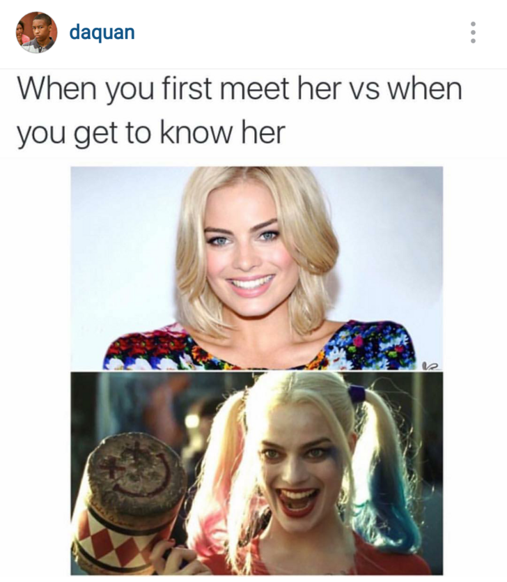 margot robbie memes - daquan When you first meet her vs when you get to know her