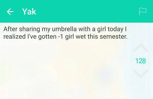 clever jokes - f Yak After sharing my umbrella with a girl today! realized I've gotten 1 girl wet this semester. 128