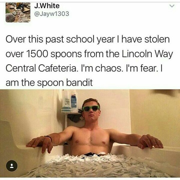 that escalated photo caption - J.White Over this past school year I have stolen over 1500 spoons from the Lincoln Way Central Cafeteria. I'm chaos. I'm fear. I am the spoon bandit