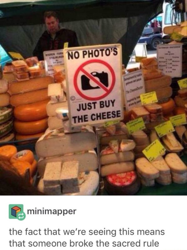 wtf brie cheese meme - No Photo'S Just Buy The Cheese minimapper the fact that we're seeing this means that someone broke the sacred rule