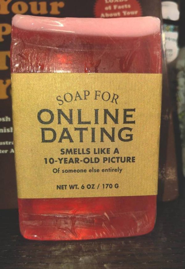 wtf drink - our Facts sh Soap For Online Dating nisl Eer A Smells A 10YearOld Picture Of someone else entirely Net Wt. 6 Oz 170 G