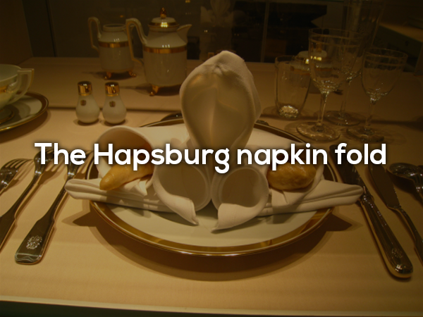 Austria’s biggest kept secret is this imperial napkin fold. The design was only used at the tables of Austro-Hungarian royalty. There are no written guidelines on how to manipulate this fold and only a few government employees know the secret. They pass on the information once they retire.