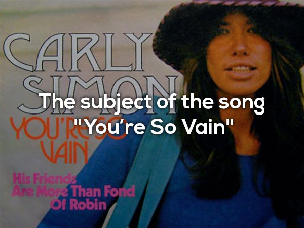 Carly Simon’s “You’re So Vain” is a revenge song about god knows who? There are a lot of rumors who the song is really about, including some celebs, but Simon has never shown her cards. In 03′, Dick Ebersol, president of NBC, won the chance to know the secret in an auction. He signed an agreement to never share the info.