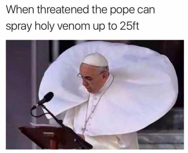 pope holy venom meme - When threatened the pope can spray holy venom up to 25ft