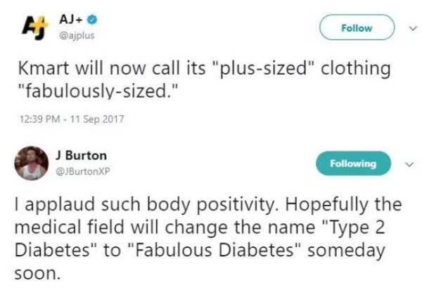 web page - A Aj Kmart will now call its "plussized" clothing "fabulouslysized." J Burton ing Tapplaud such body positivity. Hopefully the medical field will change the name "Type 2 Diabetes" to "Fabulous Diabetes" someday soon.