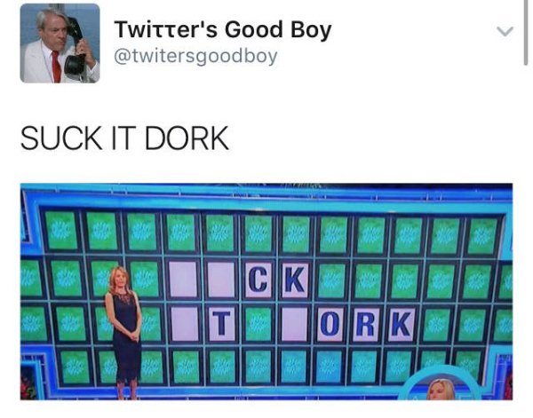 suck it dork wheel of fortune - Twitter's Good Boy Suck It Dork Inicki Ionit Torki