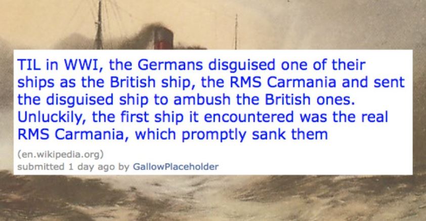 selfish impatient and a little - Til in Wwi, the Germans disguised one of their ships as the British ship, the Rms Carmania and sent the disguised ship to ambush the British ones. Unluckily, the first ship it encountered was the real Rms Carmania, which p