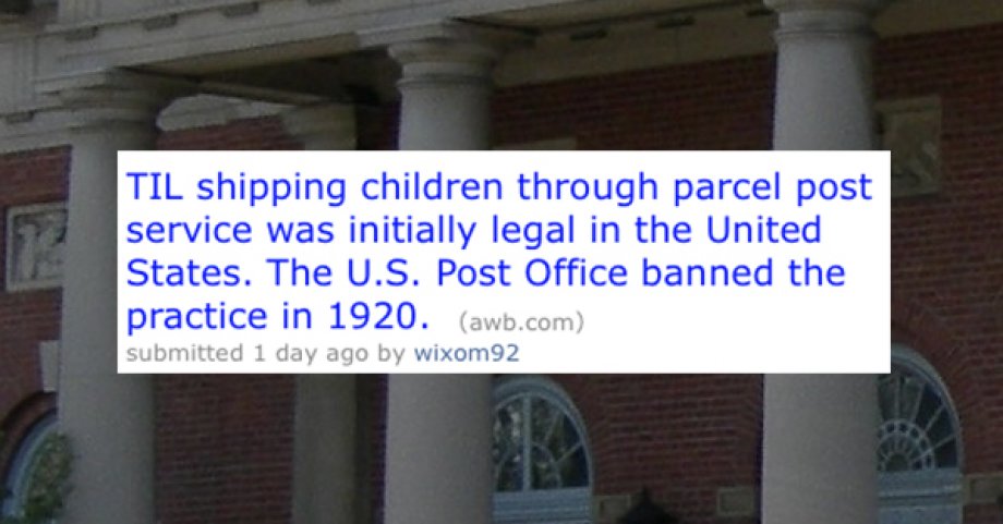 column - Til shipping children through parcel post service was initially legal in the United States. The U.S. Post Office banned the practice in 1920. awb.com submitted 1 day ago by wixom 92