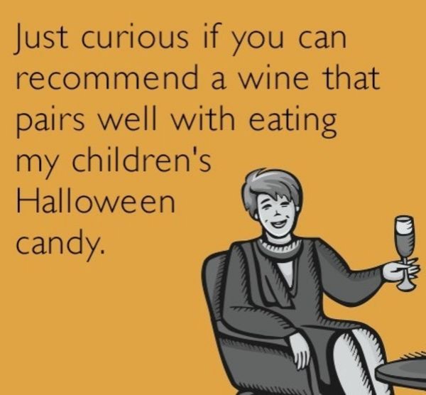 halloween candy wine meme - Just curious if you can recommend a wine that pairs well with eating my children's Halloween candy
