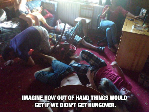 girl - Imagine How Out Of Hand Things Would Get If We Didn'T Get Hungover.