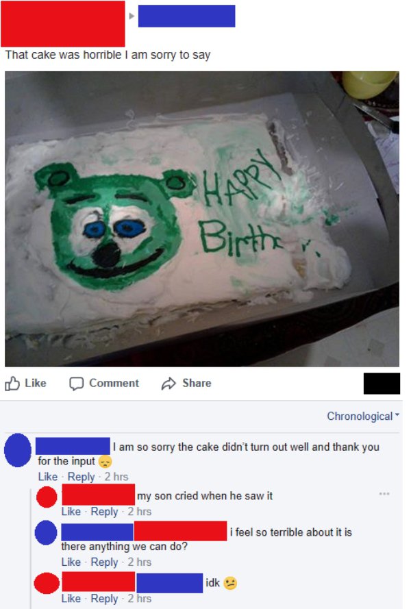 funny depressing things to say - That cake was horrible I am sorry to say Birther. Comment Chronological I am so sorry the cake didn't turn out well and thank you for the input 2 hrs my son cried when he saw it 2 hrs i feel so terrible about it is there a