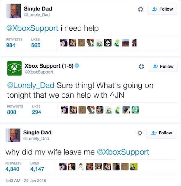 support fails twitter - Single Dad i need help Xbox Support 15 Sure thing! What's going on tonight that we can help with ^Jn 808 Ukes 294 Single Dad why did my wife leave me 4,340 4,147 2 118