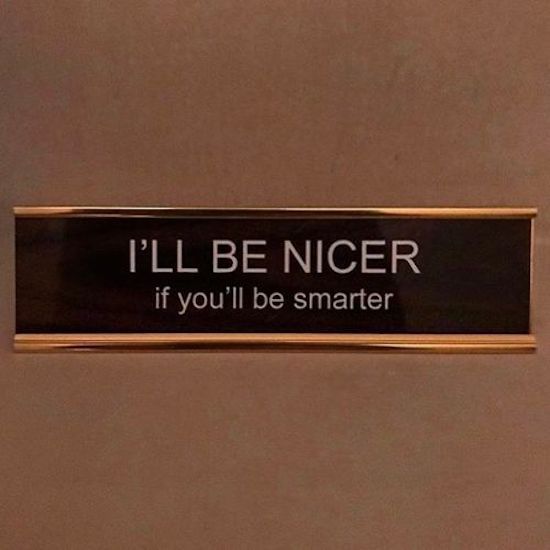 ll be nicer if you ll - I'Ll Be Nicer if you'll be smarter
