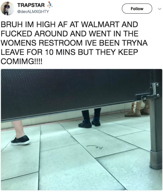 trying to leave women's restroom but they keep coming back - Trapstar devALMXGHTY Bruh Im High Af At Walmart And Fucked Around And Went In The Womens Restroom Ive Been Tryna Leave For 10 Mins But They Keep Comimg!!!!