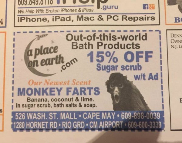 B09.049.0110 Ar We Help With Broken iPhones & iPads iPhone, iPad, Mac & Pc Repairs & Pada T.guru .guru An B Outofthisworld i Denn Own N.J.Li ia place Bath Products on earthom 15% Off gar scrub wlt Ad Our Newest Scent Monkey Farts Banana, coconut & lime. I