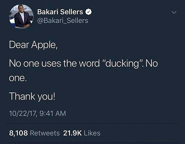dear apple no body used the word ducking - Bakari Sellers Dear Apple, No one uses the word "ducking". No one. Thank you! 102217, 8,108