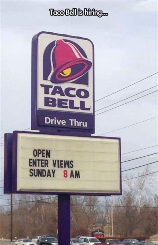 funny taco bell - Taco Bell is hiring.. Taco Beli Drive Thru Open Enter Views Sunday 8 Am