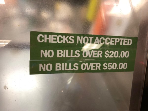 Checks Not Accepted No Bills Over $20.00 No Bills Over $50.00