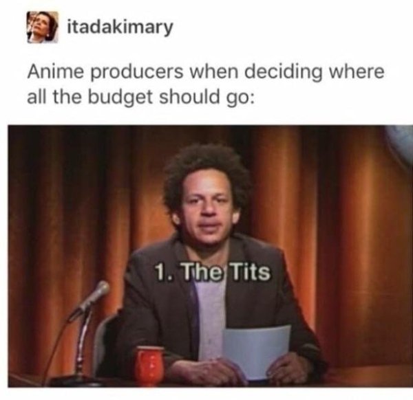 eric andre anime - v itadakimary Anime producers when deciding where all the budget should go 1. The Tits