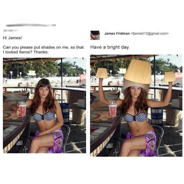 james fridman funny - James Fridman  Hi James! Can you please put shades on me, so that I looked fierce? Thanks. Have a bright day.