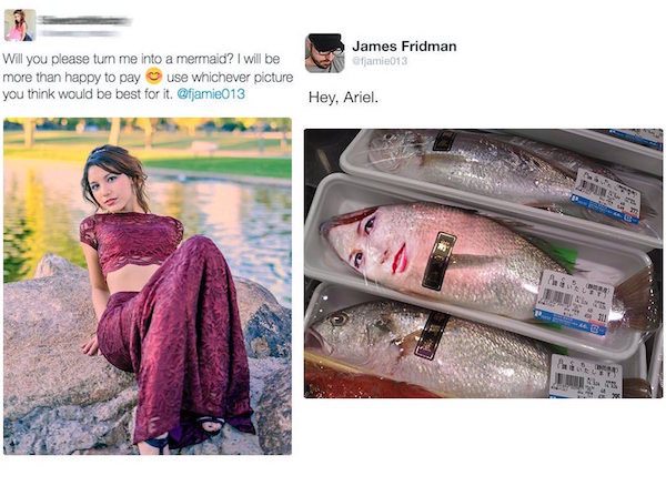 james fridman photoshop - James Fridman famie013 Will you please turn me into a mermaid? I will be more than happy to pay use whichever picture you think would be best for it. Hey, Ariel. !