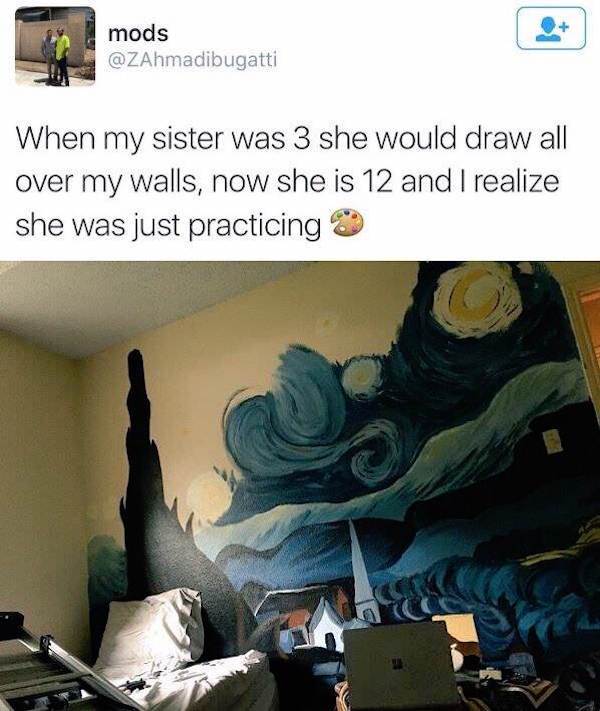 wholesome meme about wholesome meme art - mods When my sister was 3 she would draw all over my walls, now she is 12 and I realize she was just practicing