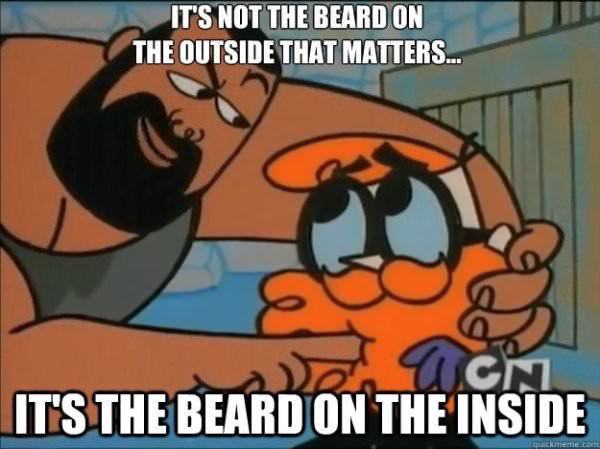 wholesome meme about dexter beard on the inside - It'S Not The Beard On The Outside That Matters... Ugn. It'S The Beard On The Inside Quickmeme.com