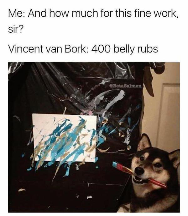 wholesome meme about vincent van bork - Me And how much for this fine work, sir? Vincent van Bork 400 belly rubs BetaSalmon