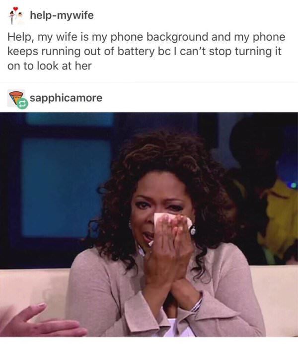wholesome meme about oprah winfrey crying - helpmywife Help, my wife is my phone background and my phone keeps running out of battery bc I can't stop turning it on to look at her Po sapphicamore