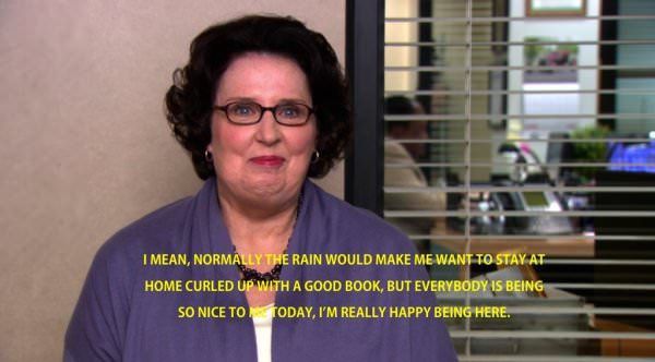 wholesome meme about phyllis vance the office - I Mean, Normally The Rain Would Make Me Want To Stay At Home Curled Up With A Good Book, But Everybody Is Being So Nice To Today, I'M Really Happy Being Here.